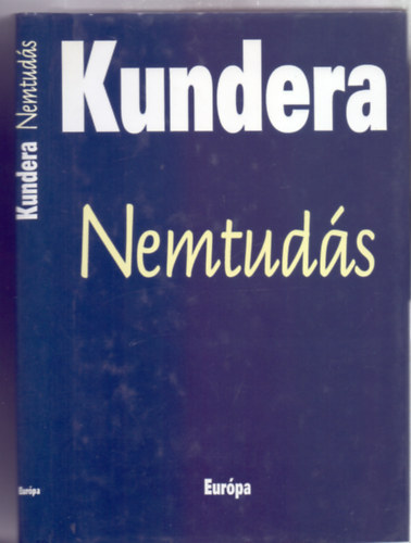Milan Kundera - Nemtuds (L'ignorance)