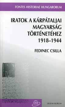 Fedinec Csilla - Iratok a krptaljai magyarsg trtnethez 1918-1944