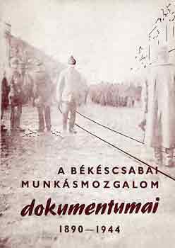 A bkscsabai munksmozgalom dokumentumai 1890-1944