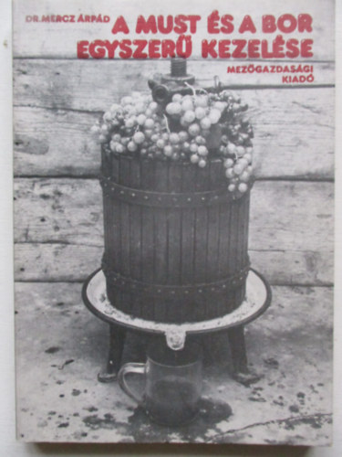 Mercz �rp�d - A must �s a bor egyszer� kezel�se