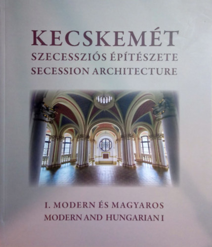 Kecskemt szecesszis ptszete - I. Modern s magyaros