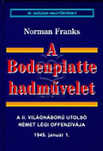 Norman Franks - A Bodenplatte hadmvelet (20. szzadi hadtrtnet)