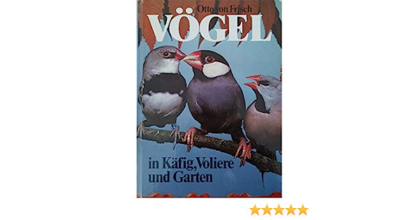 Otto von Frisch - V�gel in K�fig, Voliere und Garten (Madarak a ketrecben, a mad�rh�zban �s a kertben)