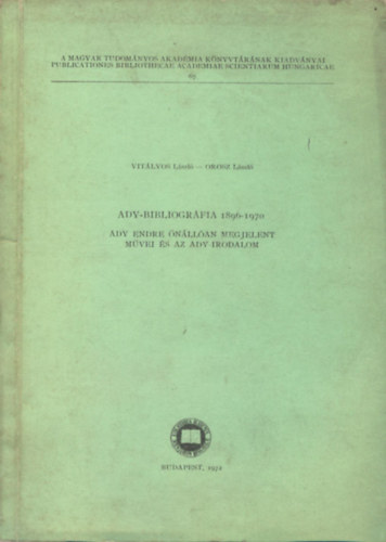 Ady-bibliogrfia 1896-1970: Ady Endre nllan megjelent mvei s az Ady-irodalom