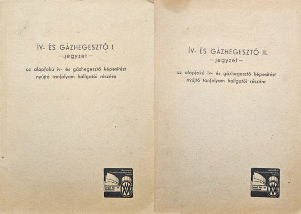 �v- �s g�zhegeszt�  I- II, - jegyzet az alapfok� �v- �s g�zhegeszt� k�pes�t�st ny�jt� tanfolyam hallgat�i r�sz�re