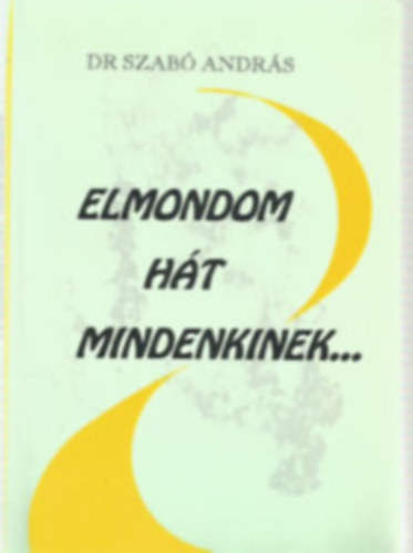 Elmondom h�t mindenkinek
