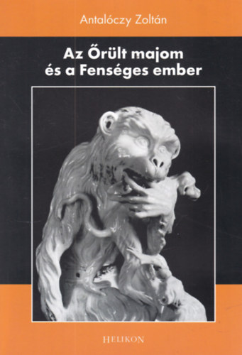 Antal�czy Zolt�n - Az �r�lt majom �s a Fens�ges ember (dedik�lt)