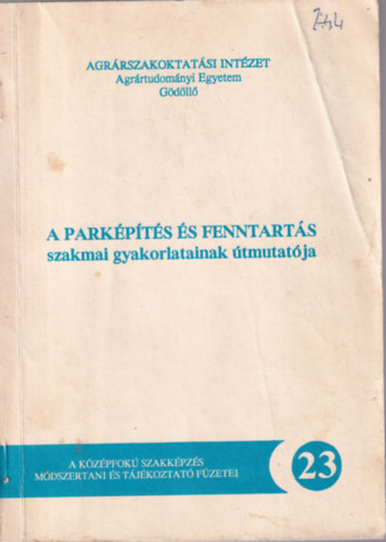 A park�p�t�s �s fenntart�s szakmai gyakorlatainak �tmutat�ja - Agr�rtudom�nyi Egyetem G�d�ll� 1991