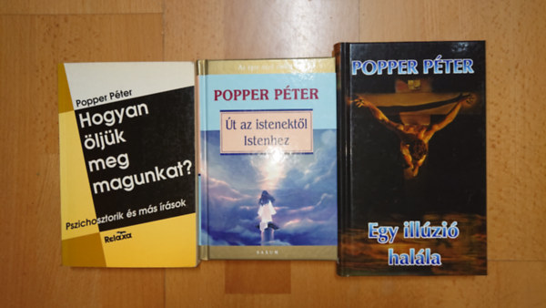 Popper Péter - 3 könyv Popper Pétertől: Hogyan öljük meg magunkat?, Út az istenektől Istenhez, Egy illúzió halála