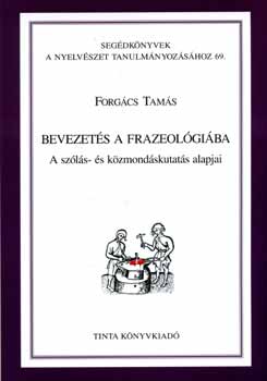 Forgcs Tams - Bevezets a frazeolgiba - A szls- s kzmondskutats alapjai