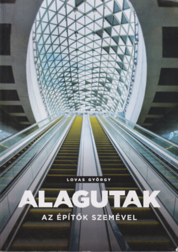 Alagutak - Az �p�t�k szem�vel