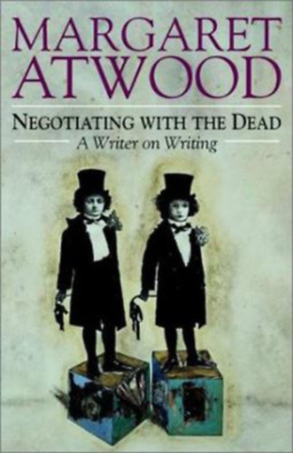 Margaret  Atwood - Negotiating with the Dead