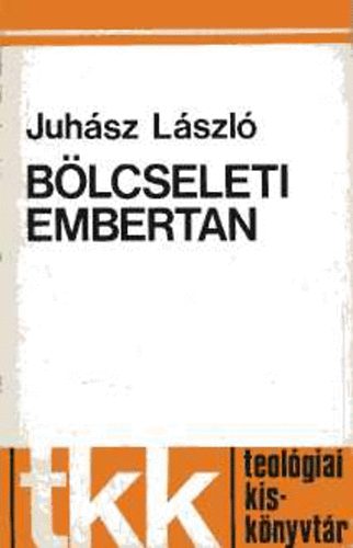 Juhsz Lszl - Blcseleti embertan