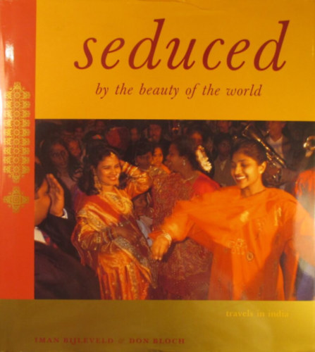 Seduced by the Beauty of the World. Travels in India
