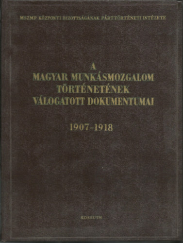 A magyar munksmozgalom trtnetnek vlogatott dokumentumai 1907-1918 4/A - 4/B