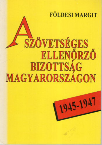 Fldesi Margit - A Szvetsges Ellenrz Bizottsg Magyarorszgon