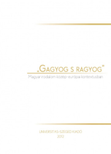 ,,Gagyog s ragyog" Magyar irodalom k�z�p-eur�pai kontextusban