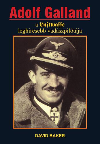 Adolf Galland, a Luftwaffe leghresebb vadszpiltja