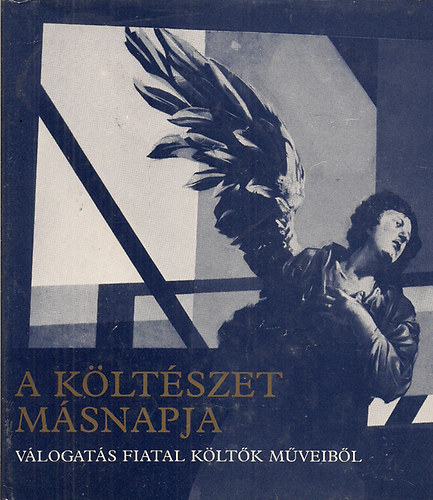 A k�lt�szet m�snapja - V�logat�s fiatal k�lt�k m�veib�l