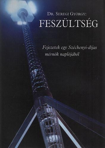 Feszltsg - Fejezetek egy Szchenyi-djas mrnk napljbl