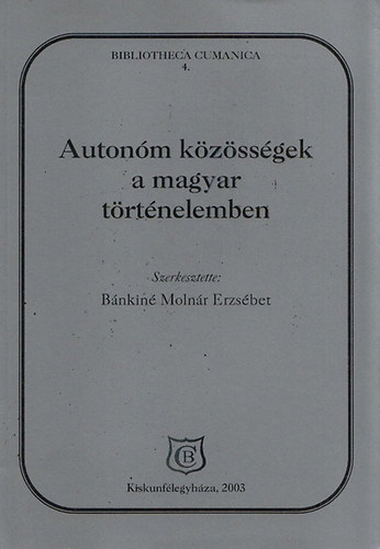 Autonm kzssgek a magyar trtnelemben. A Kiskun Mzeumban rendezett konferencia eloadsai (2003. mjus 22-23.)