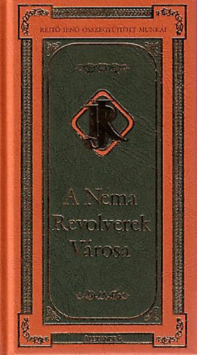 Rejt� Jen� - A n�ma revolverek v�rosa - Rejt� Jen� �sszegy�jt�tt munk�i I.