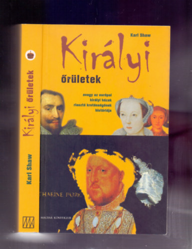 Kir�lyi �r�letek -  avagy az eur�pai kir�lyi h�zak riaszt� kret�ns�g�nek hist�ri�ja