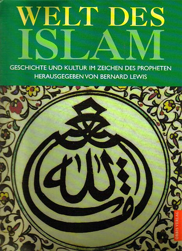 Welt des Islam (Geschichte und kultur im zeichen des propheten herausgegeben von Bernard Lewis)