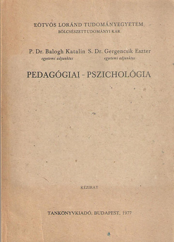 S. Dr. Gergencsik Eszter P. Dr. Balogh Katalin - Pedaggiai - Pszicholgia tanrszakos hallgatk szmra (Kzirat)