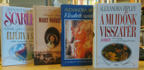 4 db Alexandra Ripley: Elizabeth szerelmei + A mi idnk visszatr + Mary rksge + Scarlett