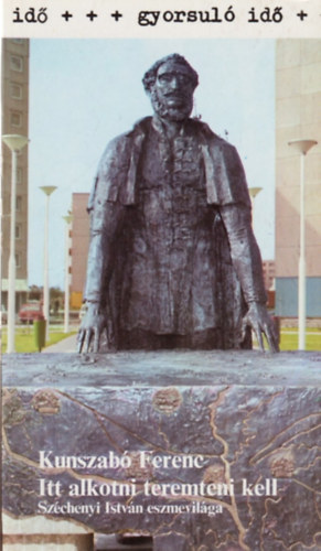 Itt alkotni teremteni kell (Gyorsul� id�)