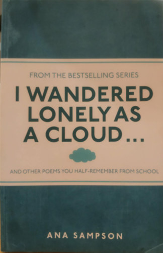 I Wandered Lonely as a Cloud... And Other Poems You Half-Remember From School