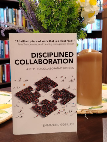 Disciplined Collaboration: 4 Steps to Collaborative Success - Fegyelmezett egy�ttm�k�d�s: Az egy�ttm�k�d�si siker 4 l�p�se - angol nyelv�