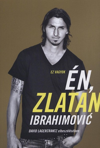 David Lagercrantz; Zlatan Ibrahimovic - Ez vagyok n, Zlatan Ibrahimovi