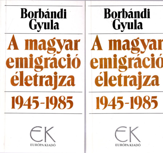 Borb�ndi Gyula - A magyar emigr�ci� �letrajza 1945-1985 I-II