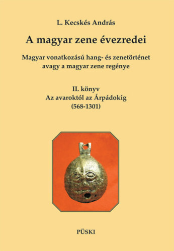 A magyar zene vezredei - Magyar vonatkozs hang- s zenetrtnet, avagy a magyar zene regnye II.