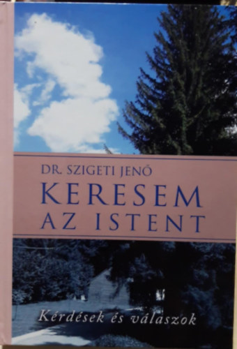Dr. Szigeti Jen - Keresem az Istent - Krdsek s vlaszok