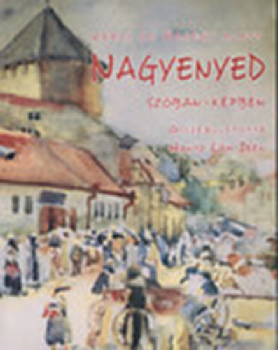 Nagyenyed sz�ban-k�pben - V�ros az �rhegy alatt