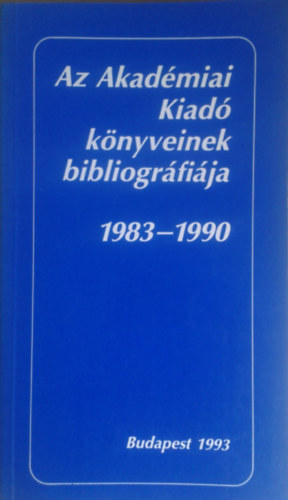 Az Akad�miai Kiad� k�nyveinek bibliogr�fi�ja 1983-1990