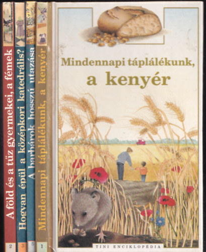 4db. Tini Enciklopdia: Mindennapi tpllkunk, a kenyr + A barbrok hossz utazsa + Hogyan pl a kzpkori katedrlis? + A fld s a tz gyermekei, a fmek