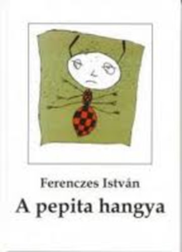 Ferenczes Istvn - A pepita hangya