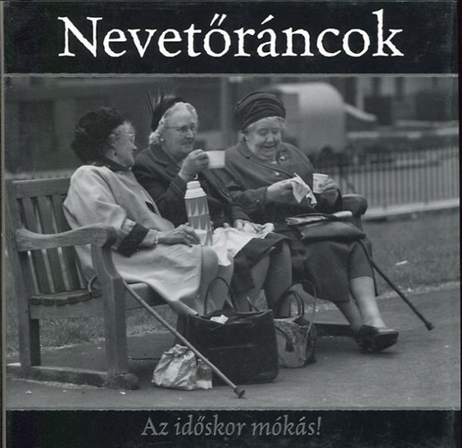 Nevetrncok (Az idskor mks!)