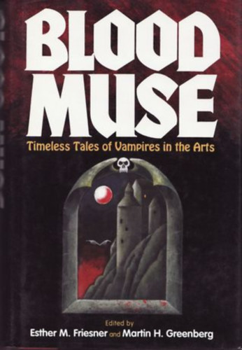 Martin H. Greenberg Esther M. Friesner - Blood Muse: Timeless Tales of Vampires in the Arts ("Vrmzsa: Idtlen mesk a vmprokrl a mvszetekben" angol nyelven)