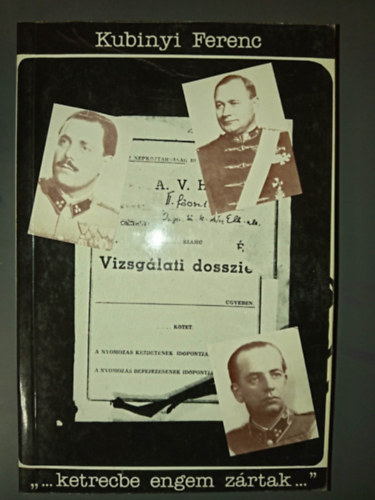 "...ketrecbe engem z�rtak..." - Alm�sy P�l alt�bornagy, Dr. Aranyi S�ndor orvosezredes �s K�ri K�lm�n volt vez�rkari ezredes vallom�sai