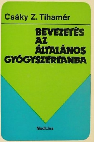 Csky Z. Tihamr - Bevezets az ltalnos gygyszertanba