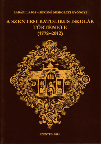 A Szentesi Katolikus Iskolk trtnete (1772-2012)