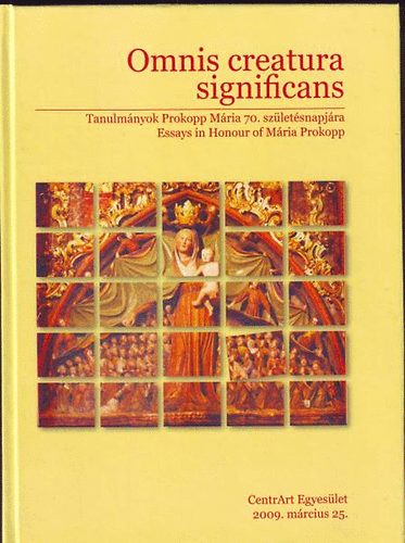 Omnis creatura significans. Tanulmnyok Prokopp Mria 70. sz.napjra