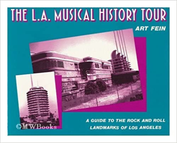 The L.A. Musical History Tour: A Guide to the Rock and Roll Landmarks of Los Angeles