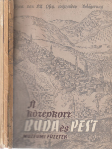 L�csy Erzs�bet, Holl Imre, Nagy Lajos, Kubinyi Andr�s F. Mih�ly Ida - A k�z�pkori Buda �s Pest + Buda t�rt�nete 1541-ig + Buda h�rom ostroma (3 m�)