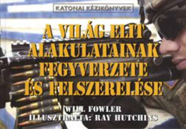 A vilg elit alakulatainak fegyverzete s felszerelse (katonai kziknyvek)